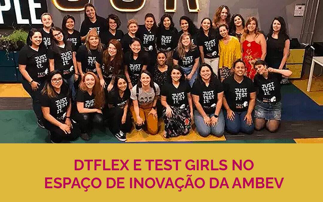 DTFlex e Test Girls no Espaço de Inovação da AmBev